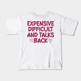 Expensive Difficult And Talks Back Kids T-Shirt